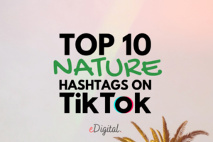 LOS 10 HASHTAGS DE NATURALEZA MÁS POPULARES PARA TIKTOK EN 2023